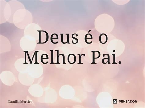 ⁠deus é O Melhor Pai Kamilla Moreira Pensador