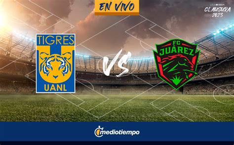 Partido de Tigres vs Juárez HOY EN VIVO Juego J7 Liga MX 2023 Mediotiempo