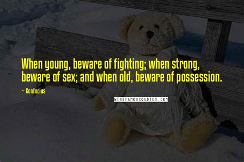 Confucius Quotes When Young Beware Of Fighting When Strong Beware Of Sex And When Old