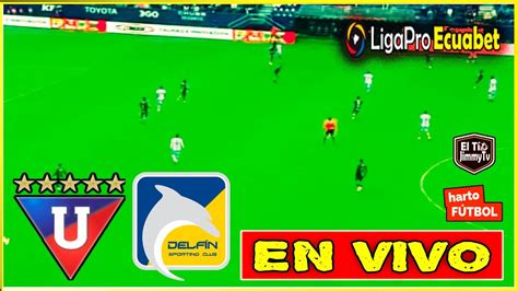 Liga vs Delfín LIGAPRO ECUADOR FASE 1 EN VIVO YouTube