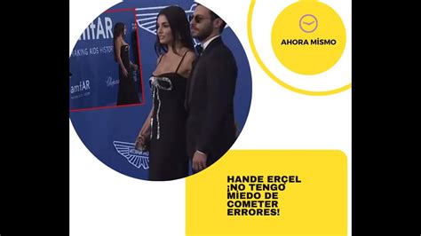 Hande erçel No tengo miedo de cometer errores ahora hanker