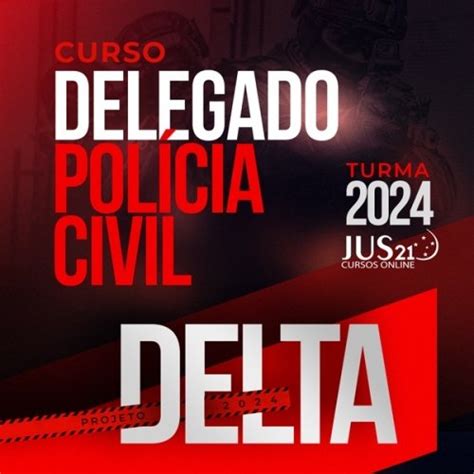 Projeto Delta 2024 Jus21 2024 Delegado da Polícia Civil Curso