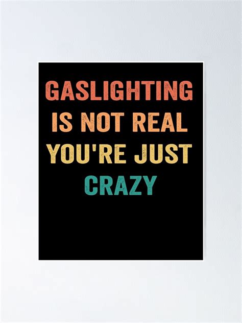 "Gaslighting Is Not Real You're Just Crazy Funny Gaslight Meme" Poster ...