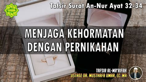 Tafsir Surat An Nur Ayat 32 34 Ustadz Dr Musthafa Umar Lc Ma