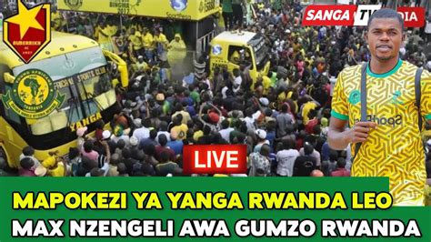 Live Kutoka RWANDA Tazama MAPOKEZI Ya Kikosi CHA YANGA Usiku Huu