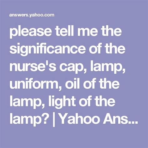 please tell me the significance of the nurse's cap, lamp, uniform, oil of the lamp, light of the ...