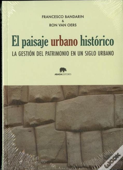 El Paisaje Urbano Historico La Gestion Del Patrimonio En Un Siglo