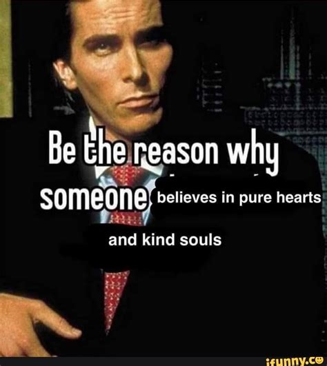 Be The Reason Why Someone Believes In Pure Hearts And Kind Souls