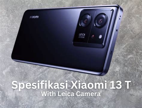 Spesifikasi Lengkap Xiaomi T Dengan Kamera Leica Smartphone Untuk