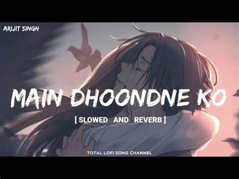 Main Dhoondne Ko Zamaane Mein Slowed And Reverb Heartless Arijit