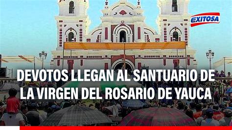 🔴🔵ica Fieles Devotos Llegan Al Santuario De La Virgen Del Rosario De