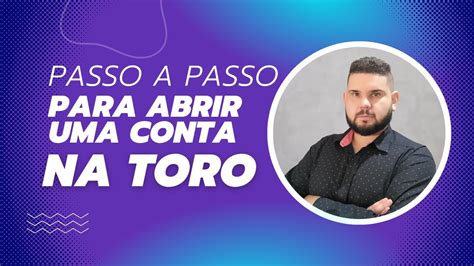 PASSO A PASSO PARA ABRIR CONTA NA CORRETORA TORO INVESTIMENTOS YouTube