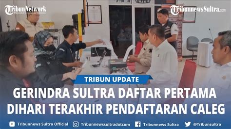 Gerindra Sulawesi Tenggara Pendaftar Pertama Di Hari Terakhir