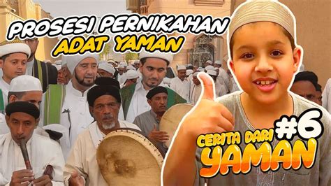 Prosesi Pernikahan Adat Di Yaman Cerita Dari Yaman Eps Youtube