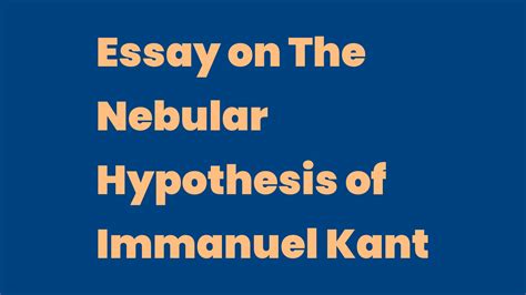 Essay On The Nebular Hypothesis Of Immanuel Kant Write A Topic