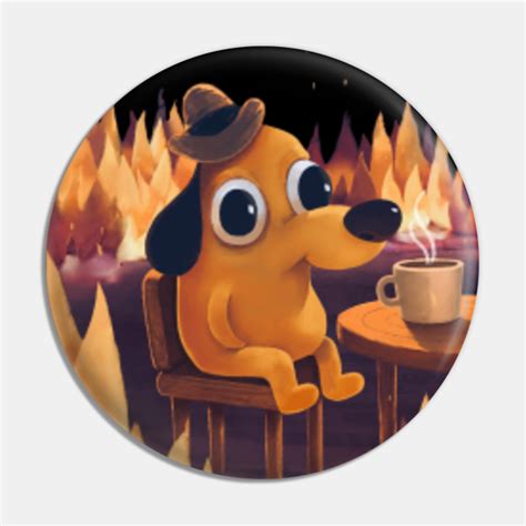 This Is Fine Meme This Is Fine Pin Teepublic