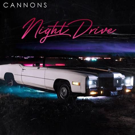 Cannons Night Drive Lyrics And Tracklist Genius