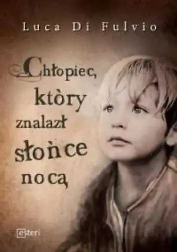 Ch Opiec Kt Ry Znalaz S O Ce Noc Chlopiec Ktory Znalazl Slonce Noca