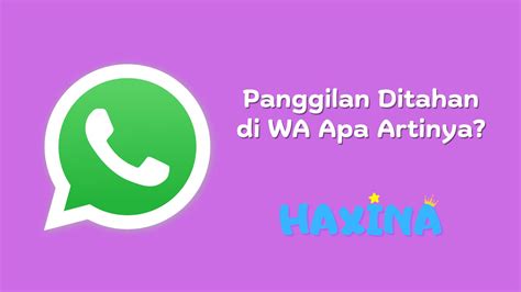 Panggilan Ditahan Di Wa Artinya Ini Penjelasannya Haxina