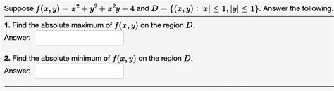 Solved Suppose F X Y X2 Y2 X2y 4 And D { X Y X ≤1 Y ≤1}