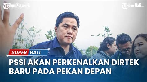 Sudah Tanda Tangan Kontrak PSSI Akan Perkenalkan Dirtek Baru Asal