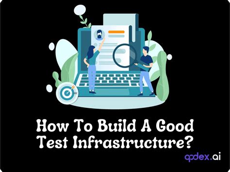 How To Build A Good Test Infrastructure Qodex Ai