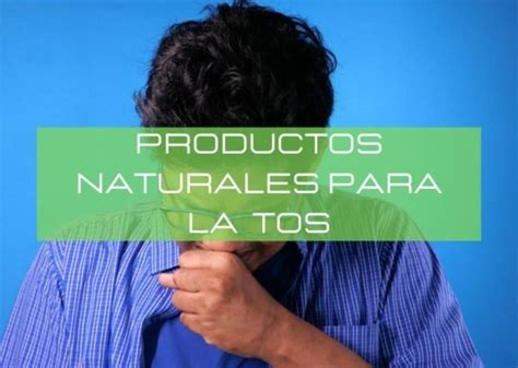 Los Mejores Productos Naturistas Para La Tos 2024