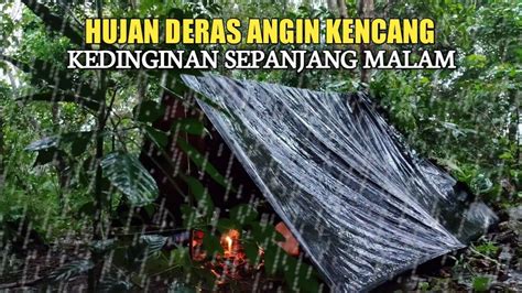 Solo Camping Hujan Deras Angin Kencang Kedinginan Sepanjang Malam