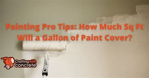 Paint Coverage Guide Sq Ft Per Gallon Explained Craftingwithconcrete