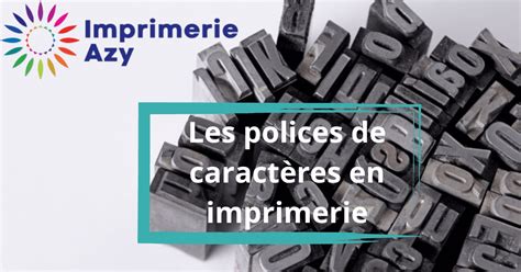 Les polices de caractères en imprimerie Imprimerie Azy