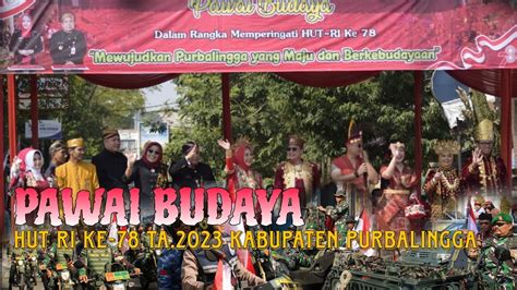 Pawai Budaya Hut Ri Ke Tahun Kabupaten Purbalingga Youtube