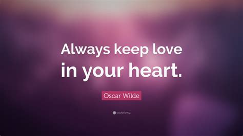 Oscar Wilde Quote Always Keep Love In Your Heart” 7 Wallpapers