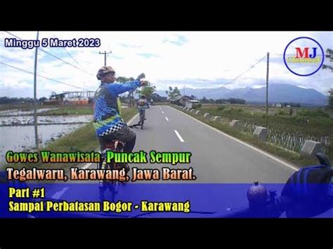 Gowes Ke Wanawisata Puncak Sempur Karawang Jawa Barat Part Sampai