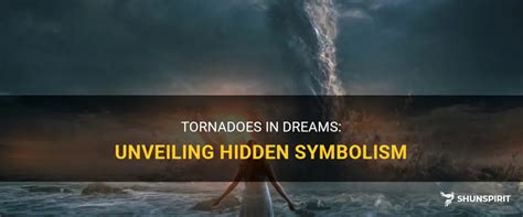 Tornadoes In Dreams: Unveiling Hidden Symbolism | ShunSpirit