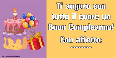 Ti Auguro Con Tutto Il Cuore Un Buon Compleanno Con Affetto