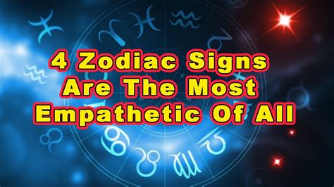 4 Zodiac Signs Are The Most Empathetic Of All YouTube