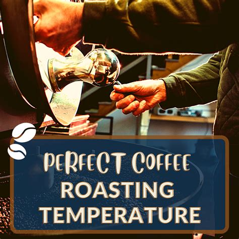 How To Get The Perfect Coffee Roasting Temperature