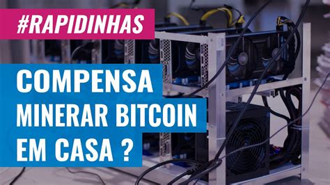 Compensa Minerar Bitcoin Em Casa Rapidinhas Youtube