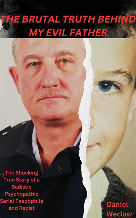 The Brutal Truth Behind My Evil Father The Shocking True Story Of A