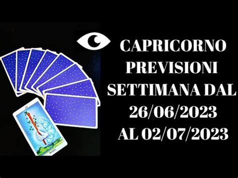 CAPRICORNO PREVISIONI SETTIMANA DAL 26 06 2023 AL 02 07 2023 TAROCCHI