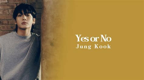 【和訳】정국 Jung Kook Yes Or No Youtube