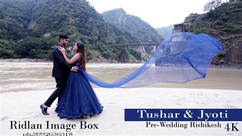 Tushar And Jyoti Pre Wedding Location Riskesh Youtube