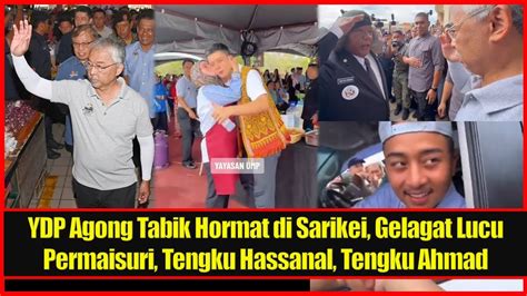 YDP Agong Tabik Hormat Di Sarikei Gelagat Lucu Permaisuri Tengku