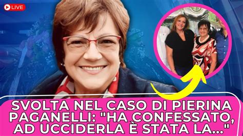 Pierina Paganelli Svolta Nel Giallo Poco Fa La Confessione Choc A