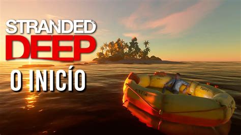 Stranded Deep O Inicio De Gameplay Do Melhor Jogo De