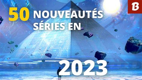 50 NOUVEAUTÉS SÉRIES A VOIR EN 2023 YouTube