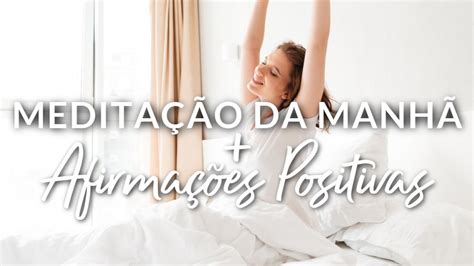 MeditaÇÃo Da ManhÃ AfirmaÇÕes Para ComeÇar Bem O Dia Youtube