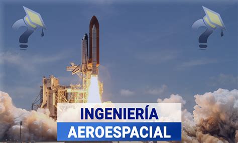 Estudiar La Carrera De Ingenier A Aeroespacial