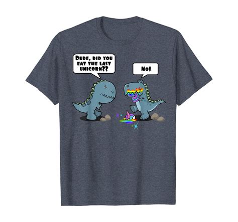 Dude Did You Eat The Last Unicorn Eaten By Dinosaur T Shirt