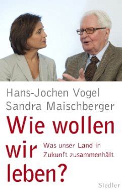 Wie Wollen Wir Leben Von Hans Jochen Vogel Sandra Maischberger Bei